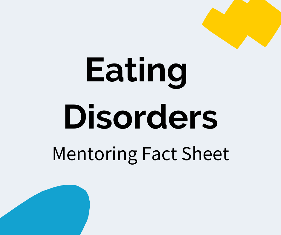Black text reads “Eating Disorders” with a subheading that reads "Mentoring Fact Sheet". There is a blue decal in the bottom left corner and a yellow decal in the upper right corner.