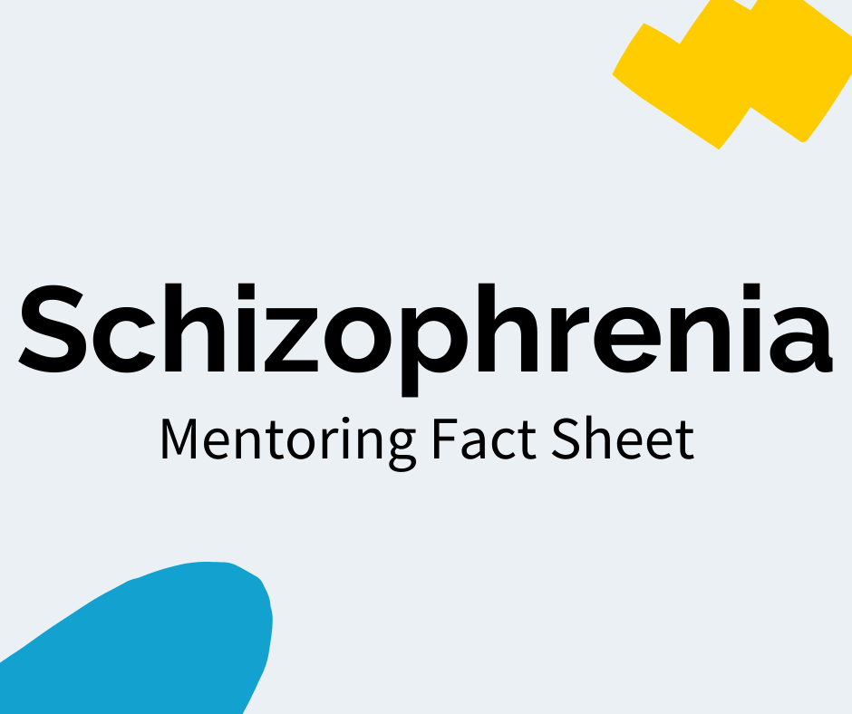 Black text reads “Schizophrenia” with a subheading that reads "Mentoring Fact Sheet". There is a blue decal in the bottom left corner and a yellow decal in the upper right corner.